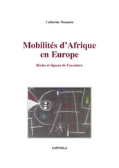 Mobilités d Afrique en Europe - Récits et figures de l aventure