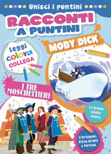 Moby Dick-I tre moschettieri. Racconti a puntini. Ediz. a colori. Con mascherina