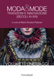 Moda & mode. Tradizioni e innovazione (secoli XI-XXI). 1: Linguaggi