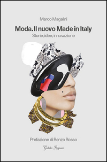 Moda. Il nuovo made in Italy. Storie, idee, innovazione - Marco Magalini