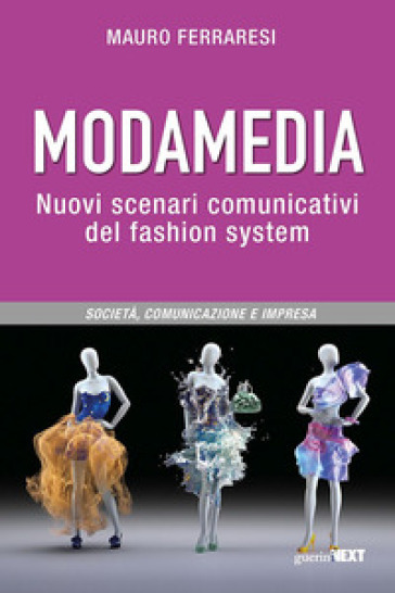 Modamedia. Nuovi scenari comunicativi del fashion system. Società, comunicazione e impresa - Mauro Ferraresi