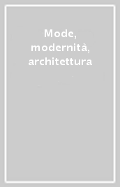 Mode, modernità, architettura