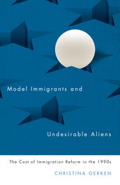 Model Immigrants and Undesirable Aliens