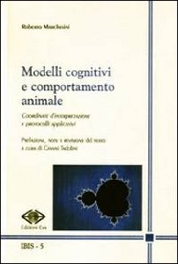 Modelli cognitivi e comportamento animale. Coordinate d'interpretazione e protocolli applicativi - Roberto Marchesini