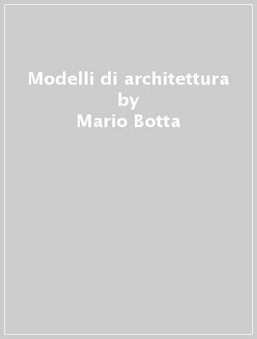 Modelli di architettura - Mario Botta