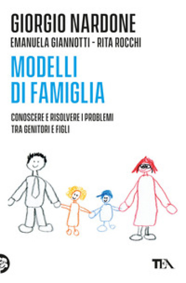 Modelli di famiglia. Conoscere e risolvere i problemi tra genitori e figli - Giorgio Nardone - Emanuela Giannotti - Rita Rocchi