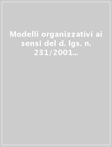 Modelli organizzativi ai sensi del d. lgs. n. 231/2001 e tutela della salute e della sicurezza nei luoghi di lavoro - D. Fondaroli | 