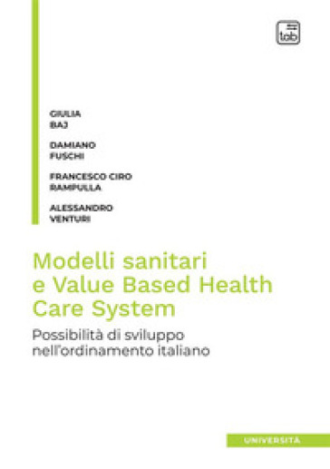 Modelli sanitari e value based health care system. Possibilità di sviluppo nell'ordinament...