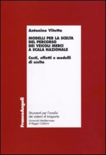 Modelli per la scelta del percorso dei veicoli merci a scala nazionale. Costi, effetti e modelli di scelta - Antonino Vitetta