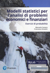 Modelli statistici per l analisi economica e finanziaria. Esercizi di probabilità. Ediz. mylab. Con eText. Con aggiornamento online