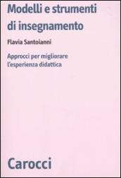 Modelli e strumenti di insegnamento. Approcci per migliorare l esperienza didattica