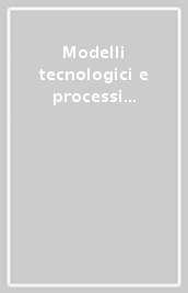 Modelli tecnologici e processi formativi