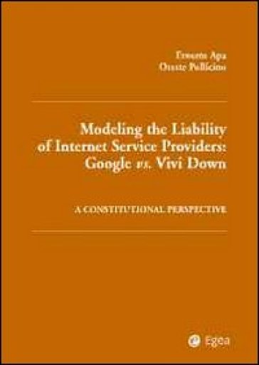 Modelling the liability of internet service providers. Google vs. vivi down. A constitutional perspective - Ernesto Apa - Oreste Pollicino