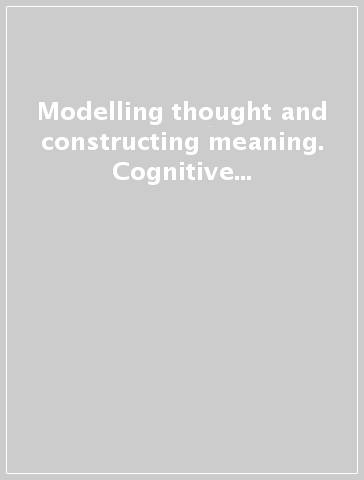 Modelling thought and constructing meaning. Cognitive models in interaction