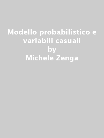 Modello probabilistico e variabili casuali - Michele Zenga