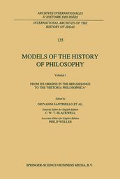 Models of the History of Philosophy: From its Origins in the Renaissance to the  Historia Philosophica 
