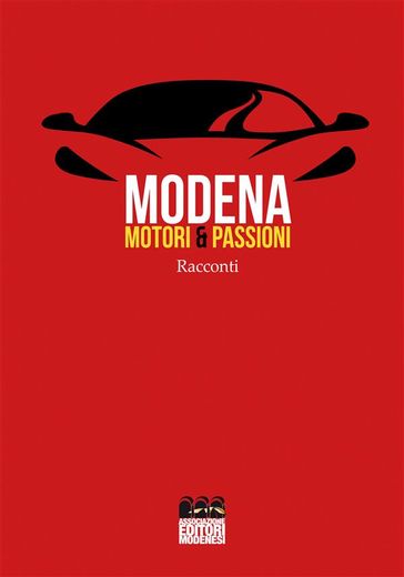 Modena. Motori & Passioni - Autori Vari.