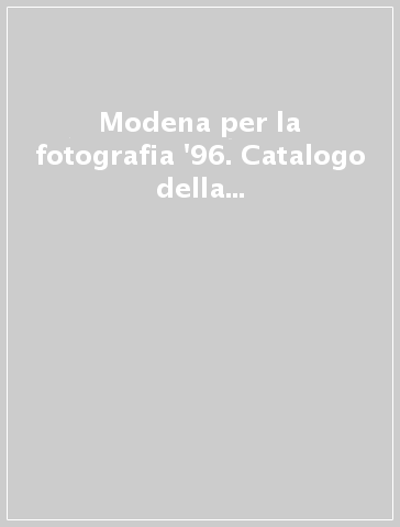 Modena per la fotografia '96. Catalogo della mostra (Modena, 1996-97)