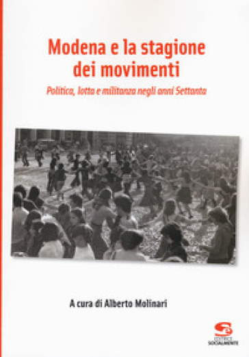 Modena e la stagione dei movimenti. Politica, lotta e militanza negli anni Settanta