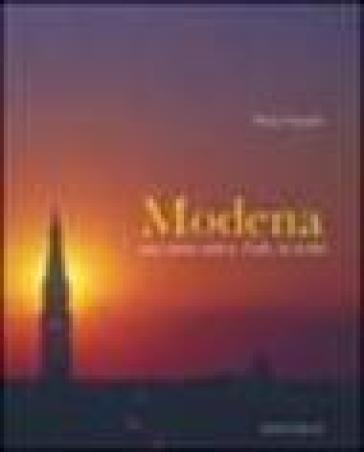 Modena. Una storia antica, l'arte, la realtà. Ediz. italiana e inglese - Beppe Zagaglia