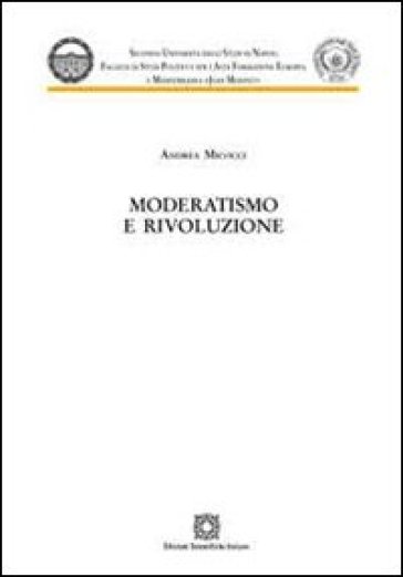 Moderatismo e rivoluzione - Andrea Micocci