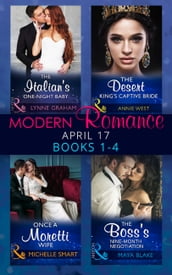 Modern Romance April 2017 Books 1-4: The Italian s One-Night Baby / The Desert King s Captive Bride / Once a Moretti Wife / The Boss s Nine-Month Negotiation
