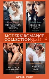 Modern Romance April 2020 Books 1-4: The Innocent s Forgotten Wedding (Passion in Paradise) / His Greek Wedding Night Debt / The Spaniard s Surprise Love-Child / A Bride Fit for a Prince?