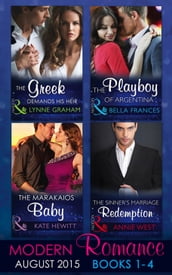 Modern Romance August Books 1-4: The Greek Demands His Heir (The Notorious Greeks, Book 1) / The Sinner s Marriage Redemption (Seven Sexy Sins, Book 5) / The Marakaios Baby (The Marakaios Brides, Book 2) / The Playboy of Argentina