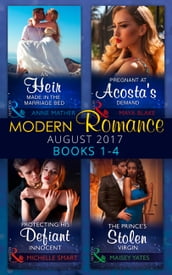 Modern Romance Collection: August 2017 Books 1 - 4: An Heir Made in the Marriage Bed / The Prince s Stolen Virgin / Protecting His Defiant Innocent / Pregnant at Acosta s Demand