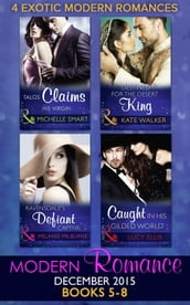 Modern Romance December 2015 Books 5-8: Talos Claims His Virgin / Destined for the Desert King / Ravensdale s Defiant Captive / Caught in His Gilded World