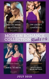 Modern Romance July 2019 Books 1-4: Bought Bride for the Argentinian (Conveniently Wed!) / The Greek s Pregnant Cinderella / His Two Royal Secrets / Wed for the Spaniard s Redemption