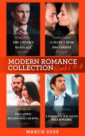 Modern Romance March 2023 Books 5-8: The Greek s Forgotten Marriage / A Secret Heir to Secure His Throne / Reclaimed by His Billion-Dollar Ring / Engaged to London s Wildest Billionaire