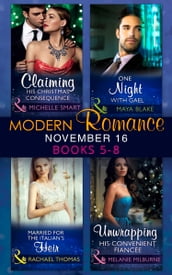 Modern Romance November 2016 Books 5-8: Claiming His Christmas Consequence / One Night with Gael / Married for the Italian s Heir / Unwrapping His Convenient Fiancée