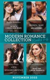 Modern Romance November 2022 Books 1-4: Carrying Her Boss s Christmas Baby (Billion-Dollar Christmas Confessions) / Wedding Night with the Wrong Billionaire / A Ring for the Spaniard s Revenge / The Maid the Greek Married