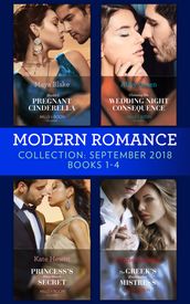 Modern Romance September 2018 Books 1-4: The Greek s Blackmailed Mistress / Princess s Nine-Month Secret / Claiming His Wedding Night Consequence / Sheikh s Pregnant Cinderella