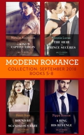 Modern Romance September 2018 Books 5-8: The Heir the Prince Secures / Bound by Their Scandalous Baby / The King s Captive Virgin / A Ring to Take His Revenge