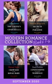 Modern Romance September 2020 Books 1-4: The Greek s Penniless Cinderella / Secrets Made in Paradise / Crowned for My Royal Baby / Confessions of an Italian Marriage