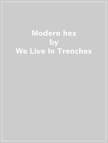 Modern hex - We Live In Trenches