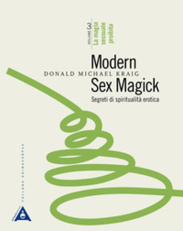 Modern sex magick. Segreti di spiritualità erotica. 3: La magia sessuale proibita - Donald Michael Kraig