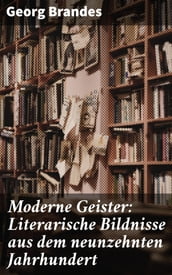 Moderne Geister: Literarische Bildnisse aus dem neunzehnten Jahrhundert