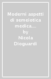 Moderni aspetti di semeiotica medica. Segni, sintomi e malattie