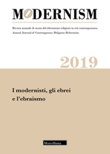 Modernism. Rivista annuale di storia del riformismo religioso in età contemporanea (2019). 5: I modernisti, gli ebrei e l'ebraismo