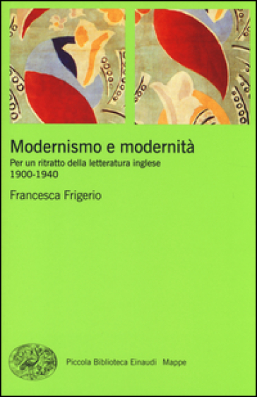 Modernismo e modernità. Per un ritratto della letteratura inglese (1900-1940) - Francesca Frigerio