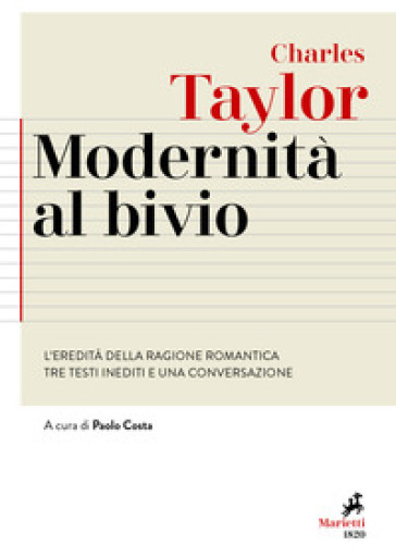 Modernità al bivio. L'eredità della ragione romantica. Tre testi inediti e una conversazione - Charles Taylor