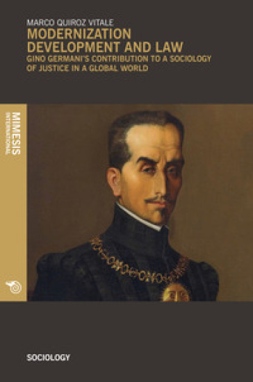 Modernization development and law. Gino Germani's contribution to a sociology of justice in a global world - Marco Quiroz Vitale