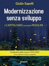 Modernizzazione senza sviluppo. Il capitalismo secondo Pasolini. Terza edizione rivista e ampliata