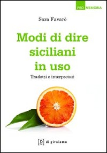 Modi di dire siciliani in uso. Tradotti e interpretati - Sara Favarò