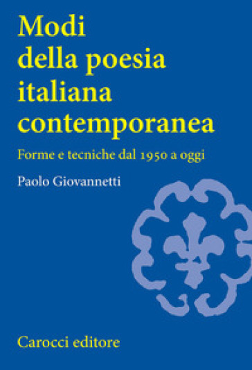 Modi della poesia italiana contemporanea. Forme e tecniche dal 1950 a oggi - Paolo Giovannetti