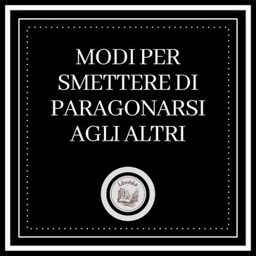 Modi per smettere di paragonarsi agli altri - LIBROTEKA