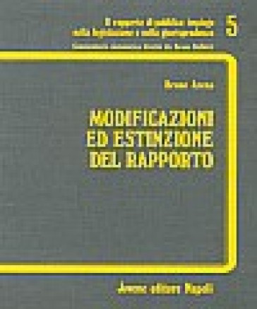 Modificazioni ed estinzione del rapporto di pubblico impiego. Aspettativa, comando e distacco, dimissioni, collocamento a riposo, dispensa, decadenza... - Bruno Arena